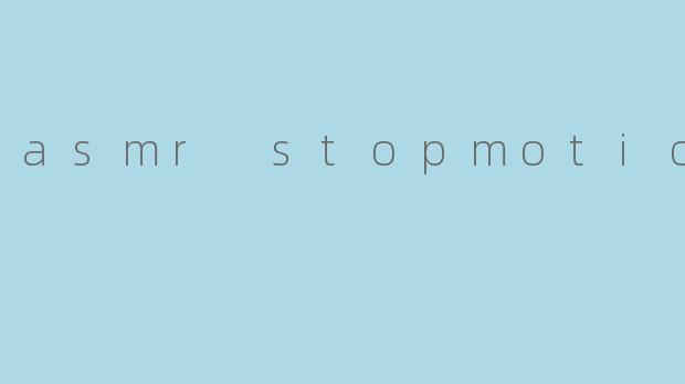 asmr stopmotion